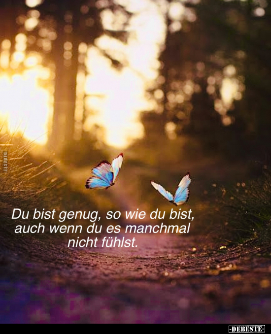 Du bist genug, so wie du bist, auch wenn du es manchmal nicht fühlst.