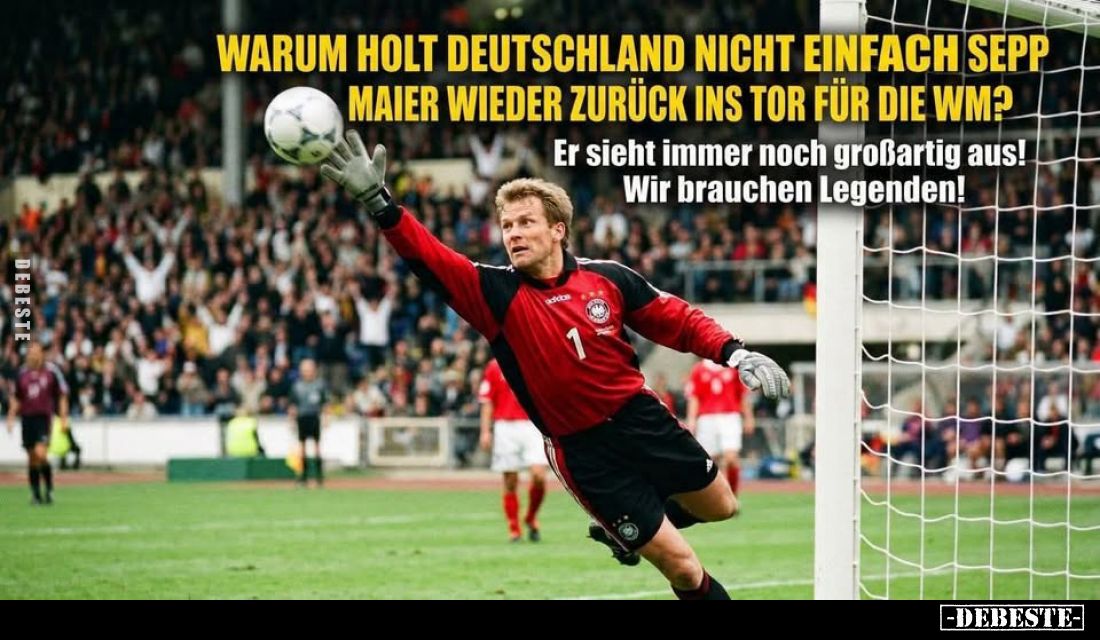 Warum holt Deutschland nicht einfach Sepp Maier wieder zurück ins Tor für die WM?
Er sieht immer noch großartig aus!
Wir br...