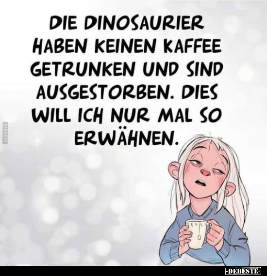 Die Dinosaurier haben keinen Kaffee getrunken.. - Lustige Bilder | DEBESTE.de