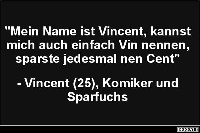 Mein Name ist Vincent, kannst mich.. - Lustige Bilder | DEBESTE.de