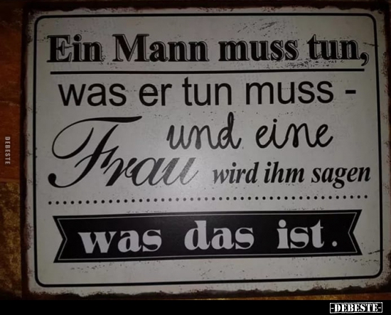 Ein Mann muss tun, was er tun muss..