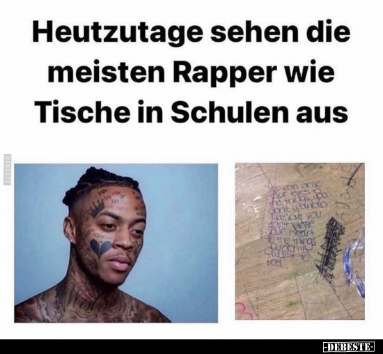Heutzutage sehen die meisten Rapper wie Tische in Schulen.. - Lustige Bilder | DEBESTE.de