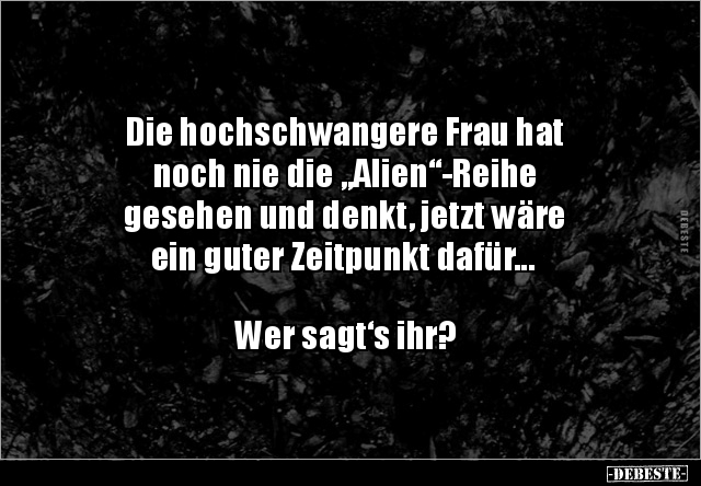 Die hochschwangere Frau hat noch nie die "Alien"-Reihe.. - Lustige Bilder | DEBESTE.de