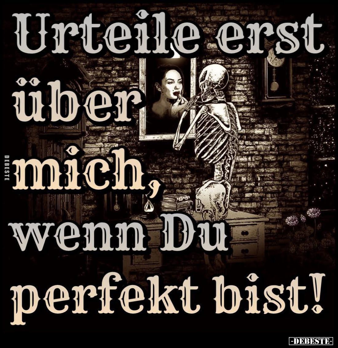 Urteile erst über mich, wenn Du perfekt bist!