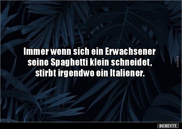Immer wenn sich ein Erwachsener seine Spaghetti klein.. - Lustige Bilder | DEBESTE.de