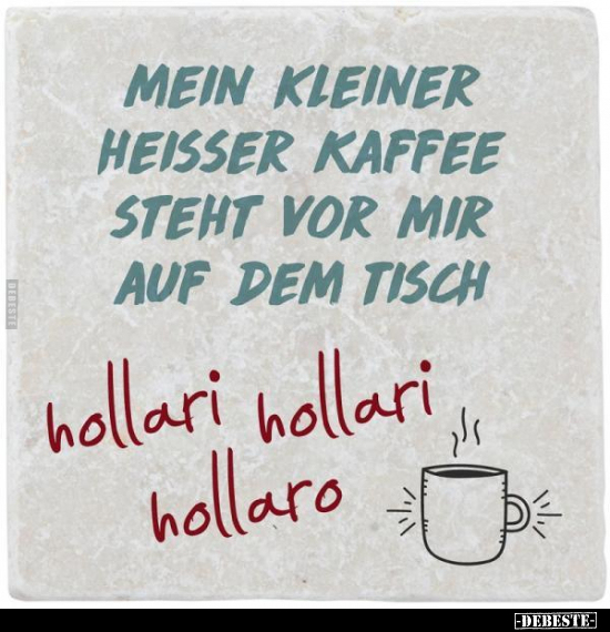 Mein kleiner heißer Kaffee steht... - Lustige Bilder | DEBESTE.de