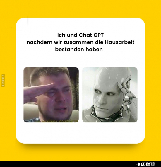 Ich und Chat GPT nachdem wir zusammen die Hausarbeit.. - Lustige Bilder | DEBESTE.de