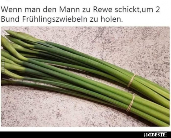 Wenn man den Mann zu Rewe schickt, um 2 Bund.. - Lustige Bilder | DEBESTE.de