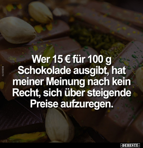 Wer 15 € für 100 g Schokolade ausgibt.. - Lustige Bilder | DEBESTE.de