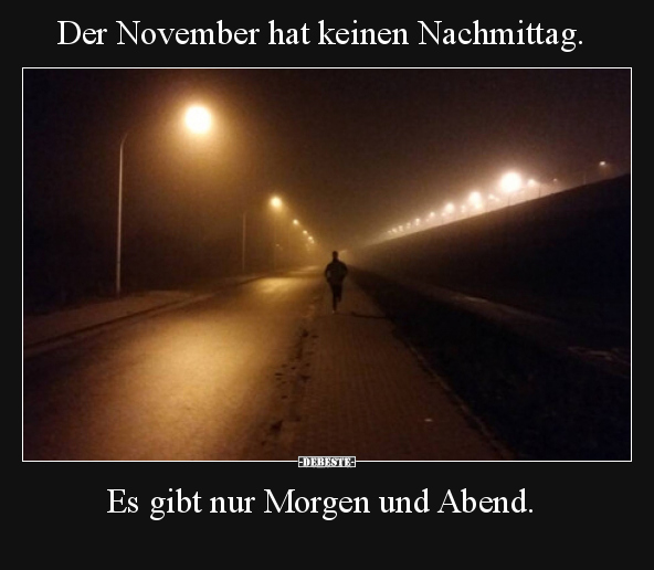 Der November hat keinen Nachmittag. Es gibt nur Morgen und.. - Lustige Bilder | DEBESTE.de