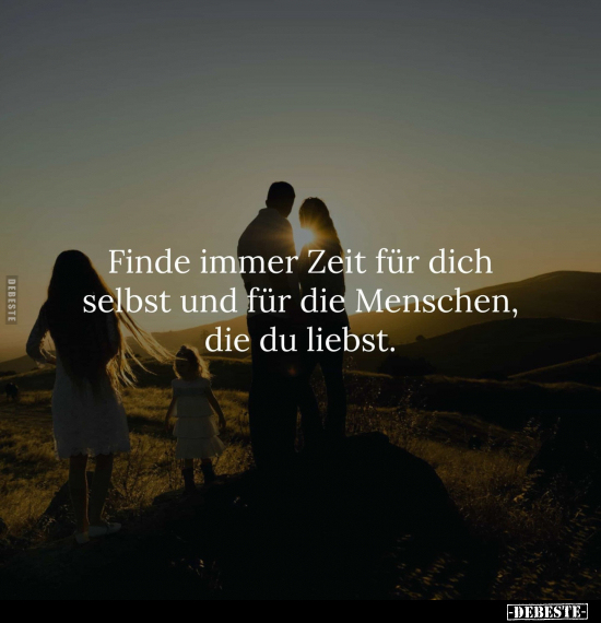 Finde immer Zeit für dich selbst und für die Menschen, die.. - Lustige Bilder | DEBESTE.de