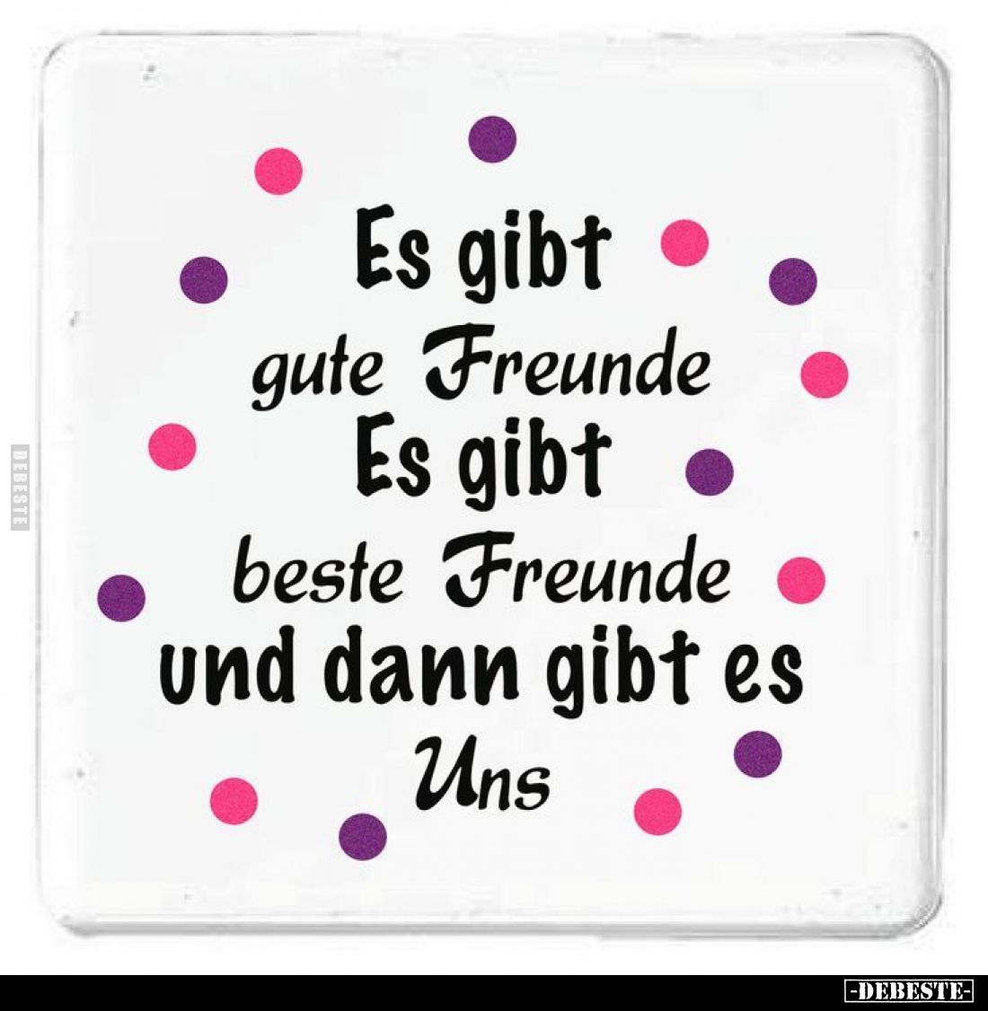 Es gibt gute Freunde. Es gibt beste Freunde. Und dann gibt es Uns.