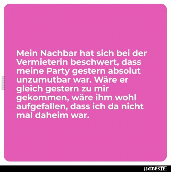 Mein Nachbar hat sich bei der Vermieterin beschwert, dass.. - Lustige Bilder | DEBESTE.de