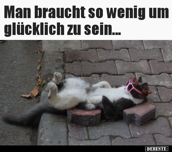 Man braucht so wenig um glücklich zu sein...
