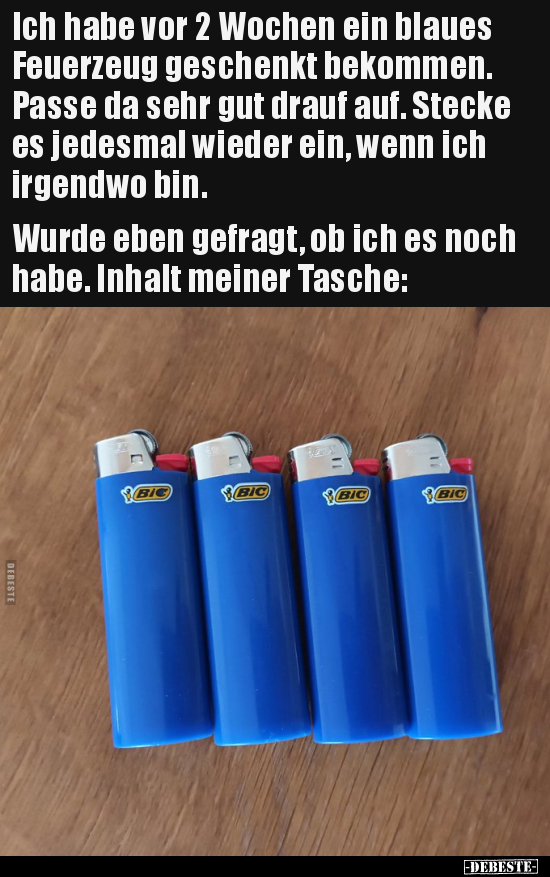 Ich habe vor 2 Wochen ein blaues Feuerzeug geschenkt.. - Lustige Bilder | DEBESTE.de