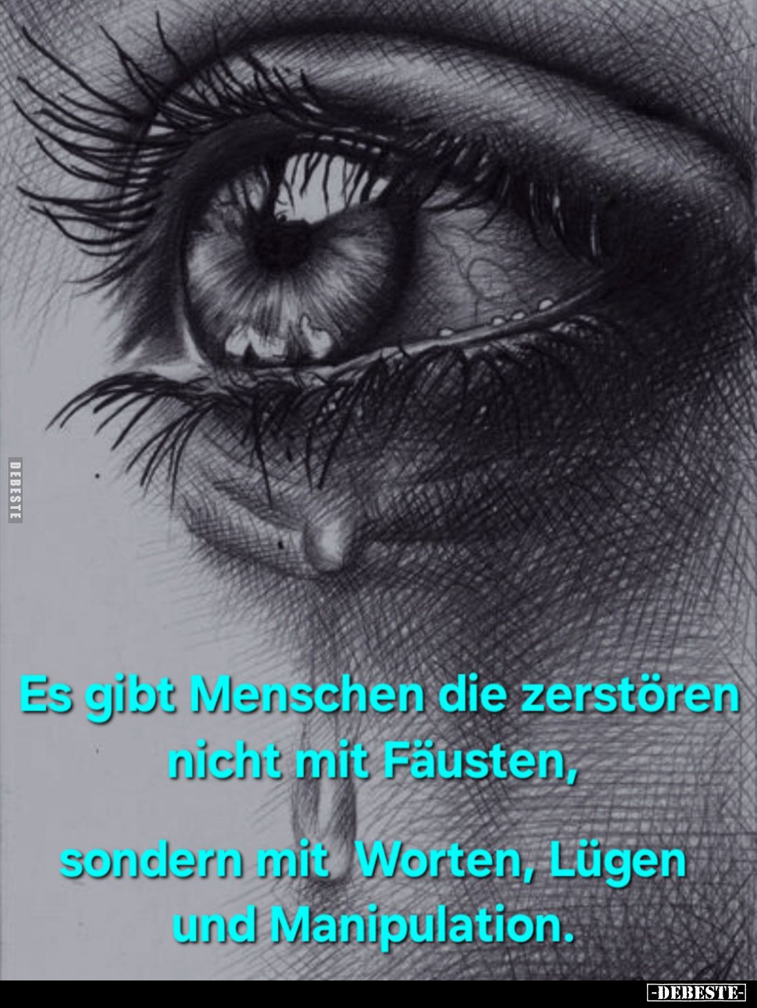 Es gibt Menschen die zerstören nicht mit Fäusten, sondern mit Worten, Lügen und Manipulation.
