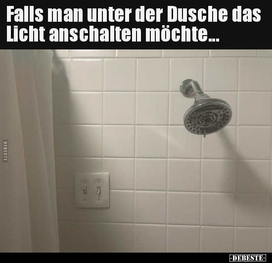 Falls man unter der Dusche das Licht anschalten.. - Lustige Bilder | DEBESTE.de