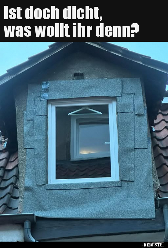 Ist doch dicht, was wollt ihr denn?