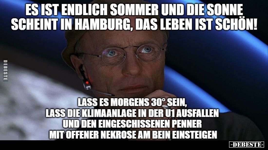 Es ist endlich Sommer und die Sonne scheint in Hamburg, das Leben ist schön!

Lass es morgens 30° sein, lass die Klimaanlag...
