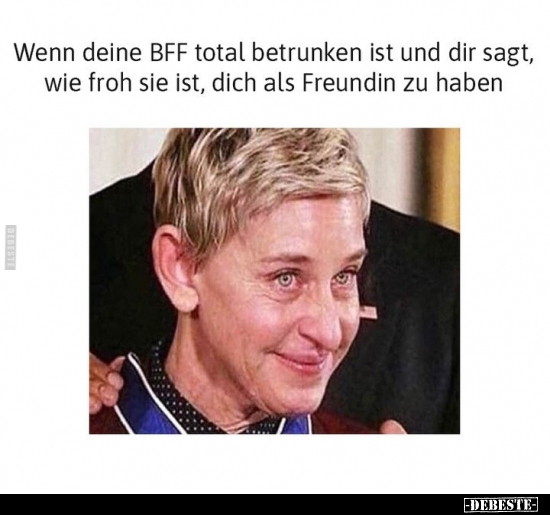 Wenn deine BFF total betrunken ist und dir sagt, wie froh.. - Lustige Bilder | DEBESTE.de