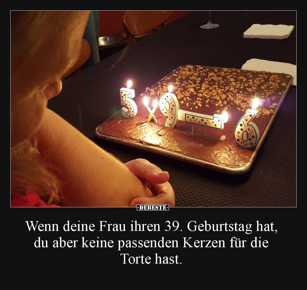 Wenn deine Frau ihren 39. Geburtstag hat, du aber keine passenden Kerzen für die Torte hast.