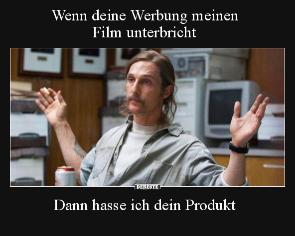 Wenn deine Werbung meinen Film unterbricht.. - Lustige Bilder | DEBESTE.de