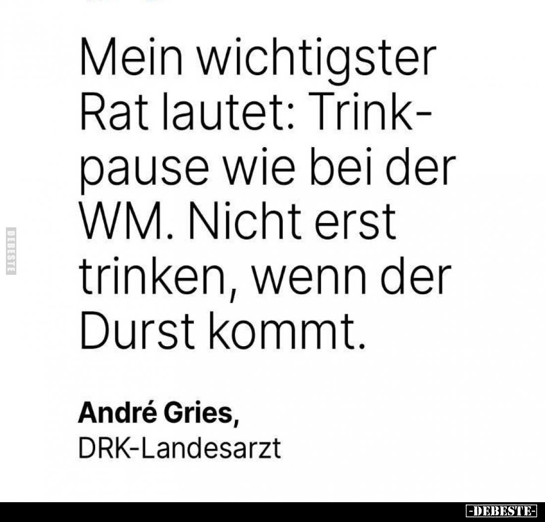 Mein wichtigster Rat lautet: Trinkpause wie bei der WM.Nicht erst trinken, wenn der Durst kommt.