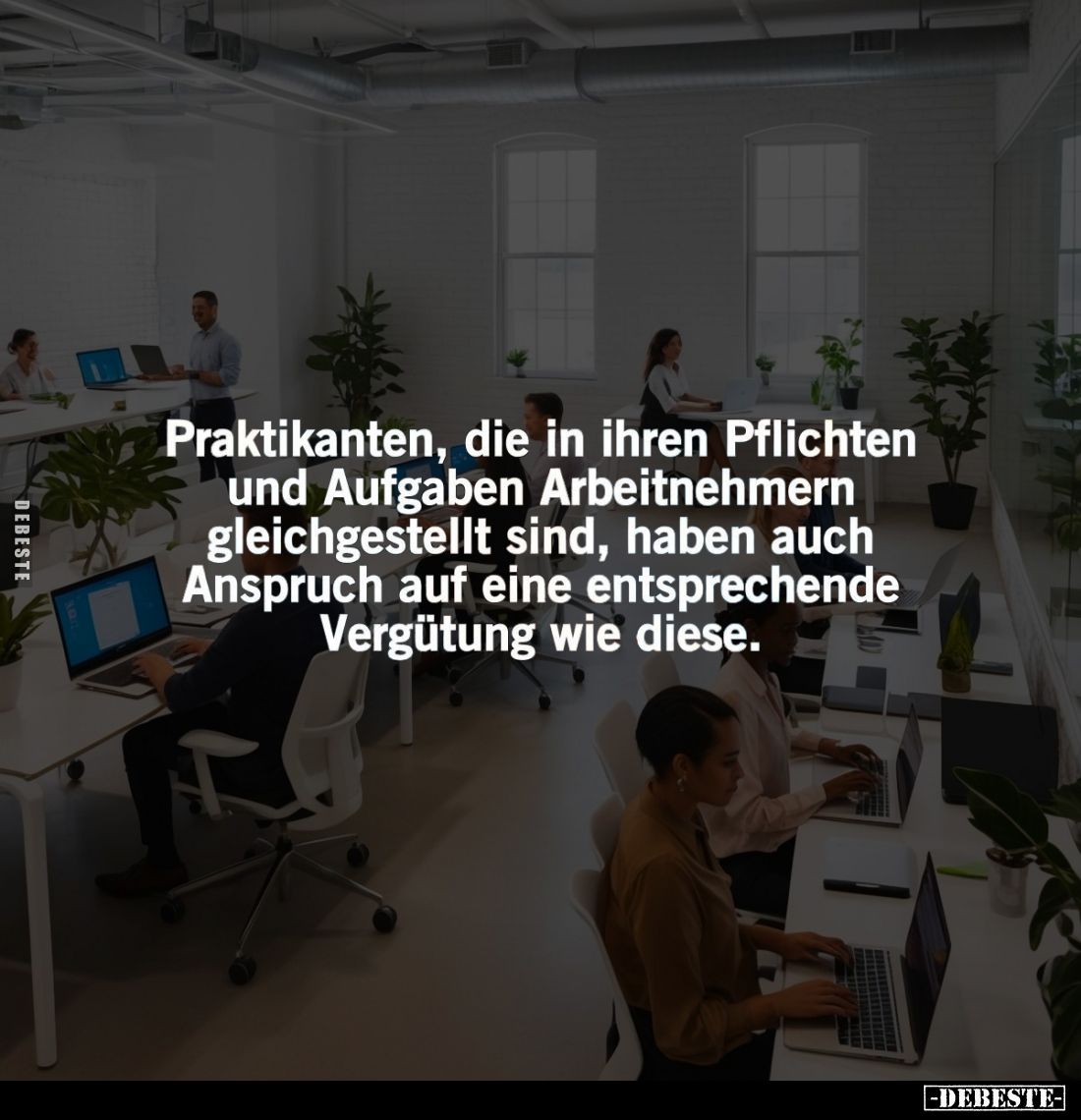 Praktikanten, die in ihren Pflichten und Aufgaben Arbeitnehmern gleichgestellt sind, haben auch Anspruch auf eine entsprechen...
