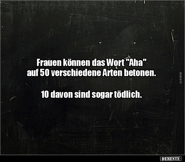 Frauen können das Wort "Aha" auf 50 verschiedene Arten.. - Lustige Bilder | DEBESTE.de