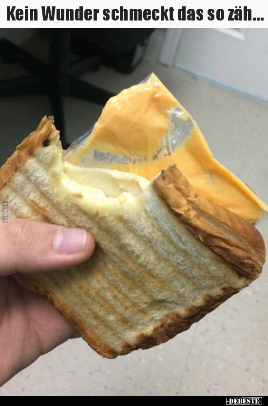 Kein Wunder schmeckt das so zäh…