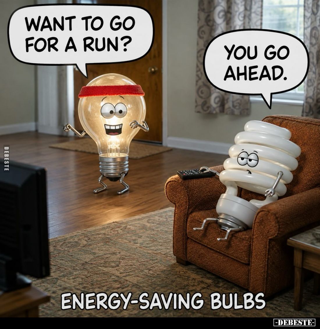 Energy-saving bulbs - Want to go for a run? - You go ahead.
