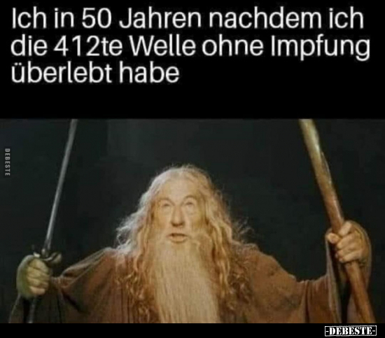 Ich in 50 Jahren nachdem ich die 412te Welle ohne Impfung..