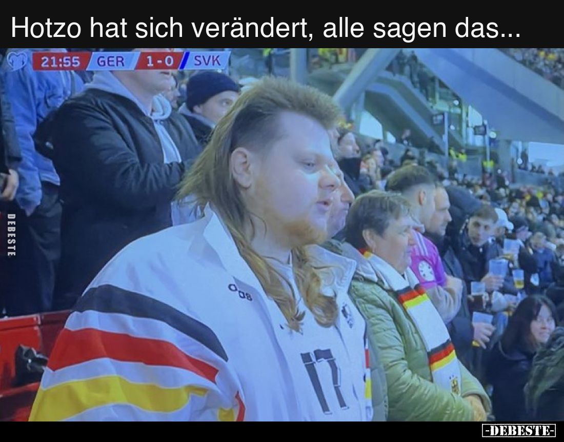 Hotzo hat sich verändert, alle sagen das...