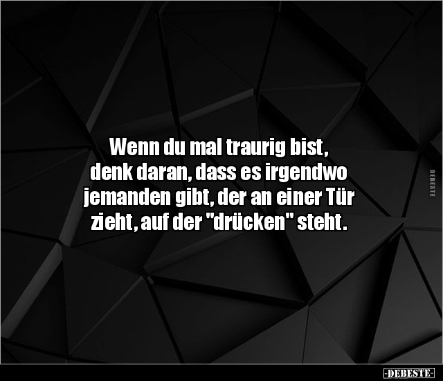 Wenn du mal traurig bist, denk daran, dass es irgendwo.. - Lustige Bilder | DEBESTE.de