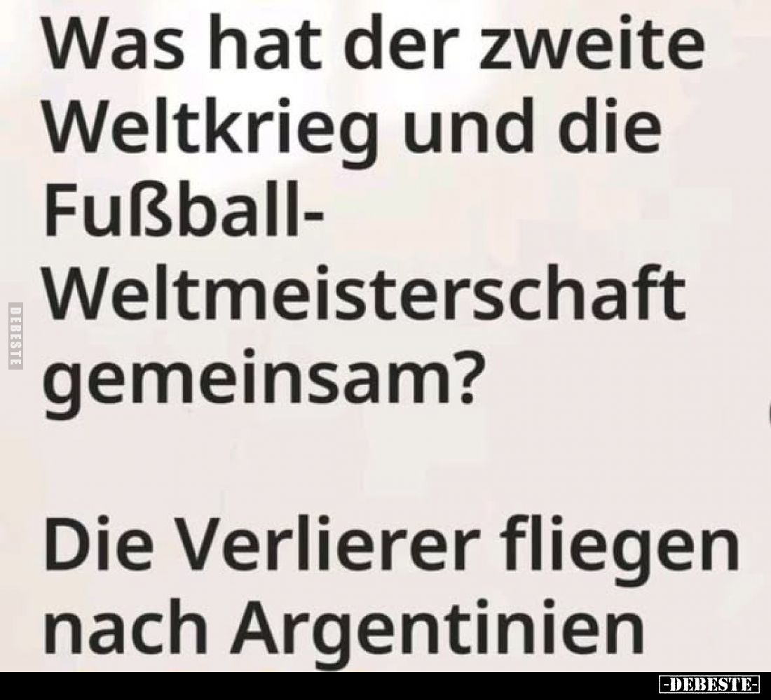 Was hat der zweite Weltkrieg und die Fußball-Weltmeisterschaft gemeinsam?
Die Verlierer fliegen nach Argentinien