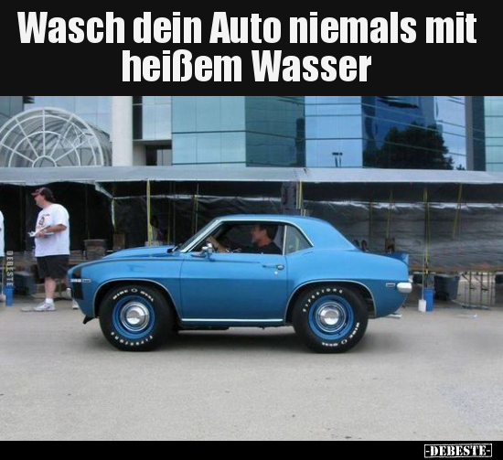 Wasch dein Auto niemals mit heißem Wasser.. - Lustige Bilder | DEBESTE.de