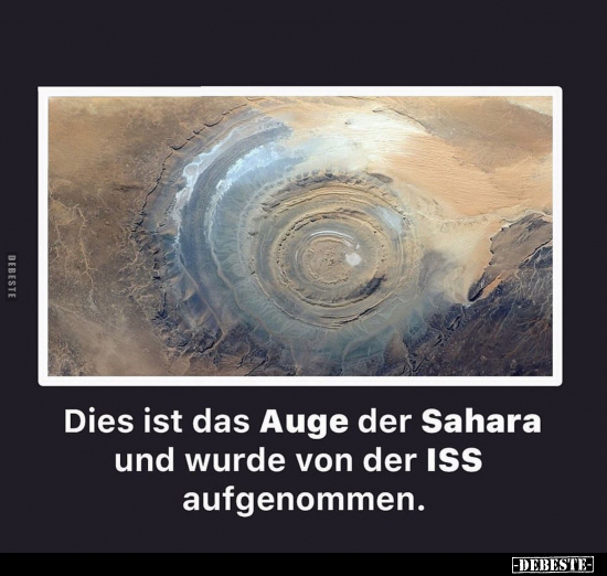 Dies ist das Auge der Sahara und wurde von der ISS aufgenommen.. - Lustige Bilder | DEBESTE.de