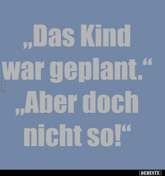 "Das Kind war genlant." "Aher doch nicht so!".. - Lustige Bilder | DEBESTE.de