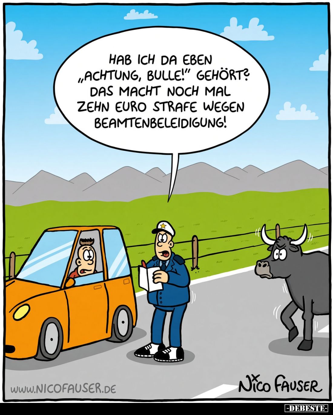 Hab ich da eben "Achtung, Bulle!" gehört? Das macht noch mal zehn Euro strafe wegen Beamtenbeleidigung!