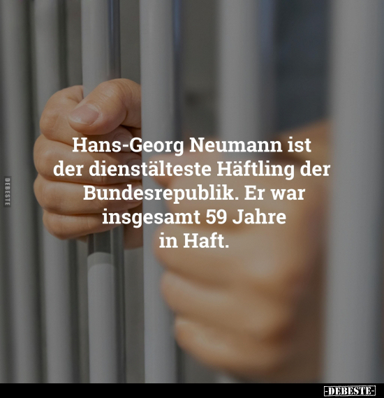 Hans-Georg Neumann ist der dienstälteste Häftling der Bundesrepublik.. - Lustige Bilder | DEBESTE.de