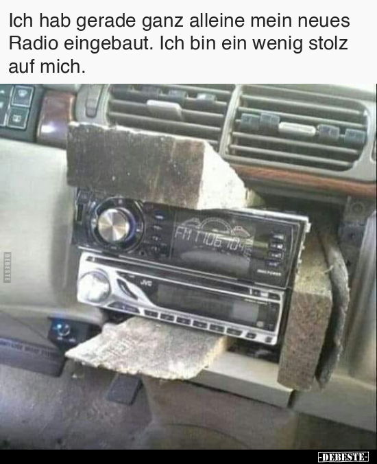 Ich hab gerade ganz alleine mein neues Radio eingebaut.. - Lustige Bilder | DEBESTE.de