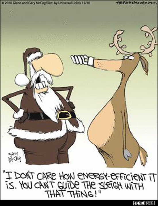 "I DONT CARE HOW ENERGY-EFFICIENT IT is. YOU CAN'T GUIDE THE SLEIGH WITH THAT THING!"