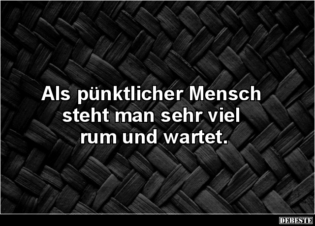 Als pünktlicher Mensch steht man sehr viel rum und wartet. - Lustige Bilder | DEBESTE.de