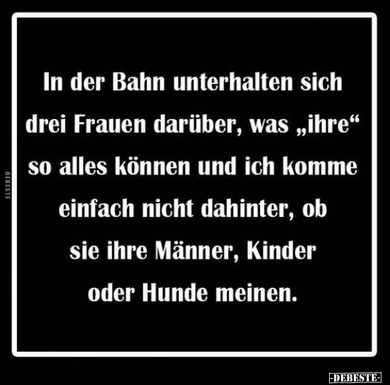 In der Bahn unterhalten sich drei Frauen darüber, was.. - Lustige Bilder | DEBESTE.de