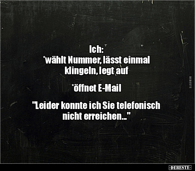 Ich: *wählt Nummer, lässt einmal klingeln, legt auf.. - Lustige Bilder | DEBESTE.de