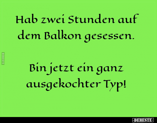 Hab zwei Stunden auf dem Balkon gesessen.. - Lustige Bilder | DEBESTE.de