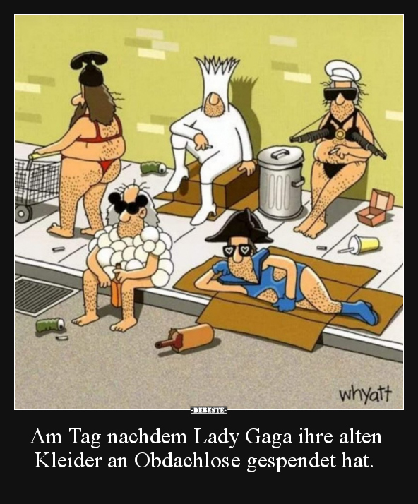 Am Tag nachdem Lady Gaga ihre alten Kleider an Obdachlose.. - Lustige Bilder | DEBESTE.de