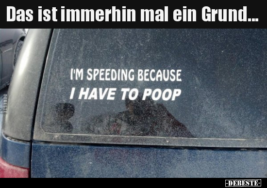 Das ist immerhin mal ein Grund...