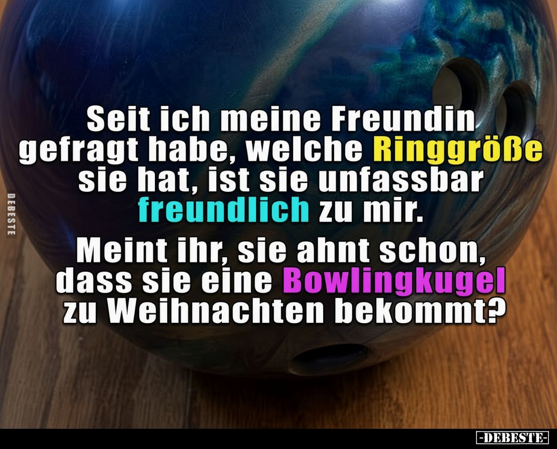 Seit ich meine Freundin gefragt habe, welche Ringgröße sie hat, ist sie unfassbar freundlich zu mir.
Meint ihr, sie ahnt sch...
