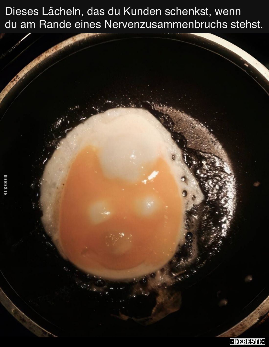 Dieses Lächeln, das du Kunden schenkst, wenn du am Rande eines Nervenzusammenbruchs stehst.